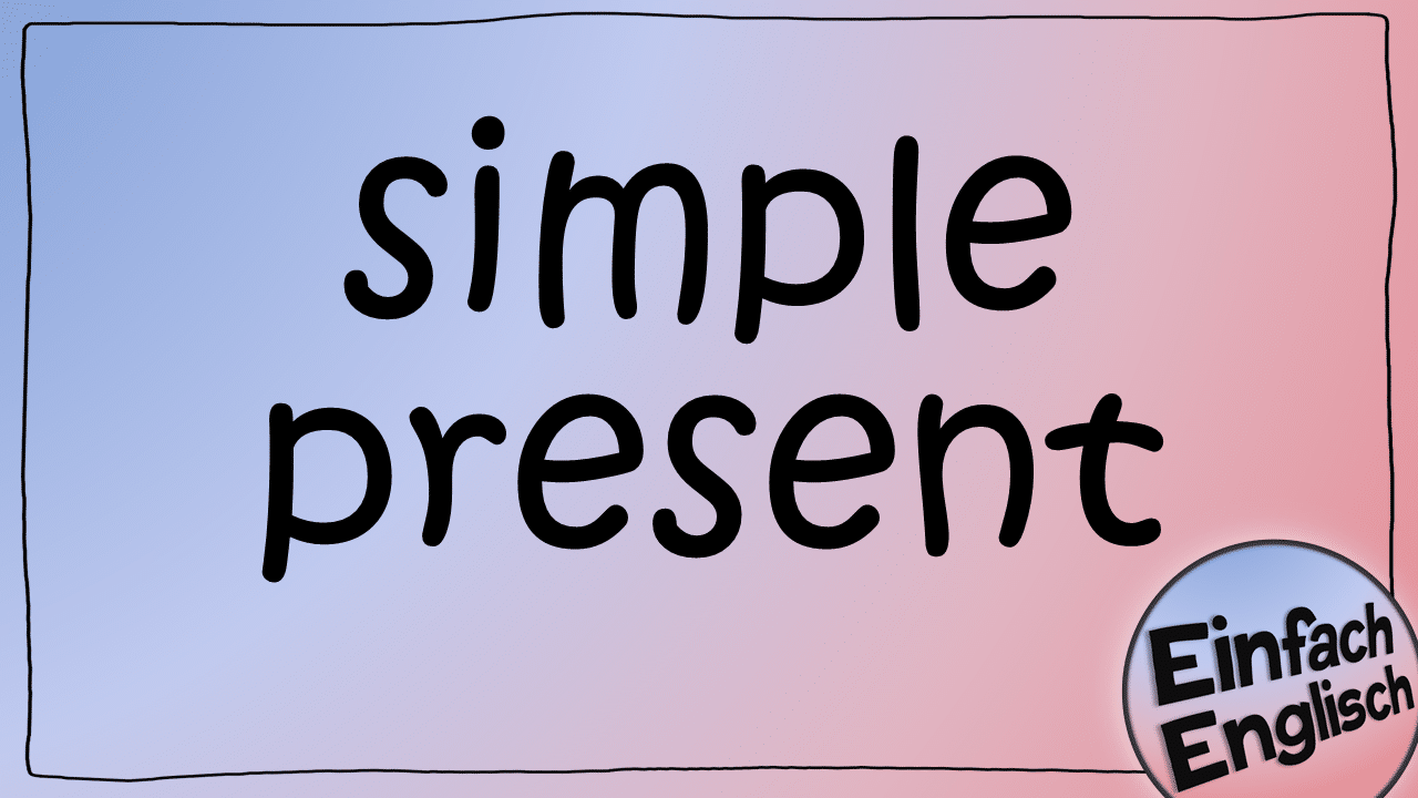 Was Ist Das Simple Present SIMPLE PRESENT ÜBUNGEN - Einfach Englisch